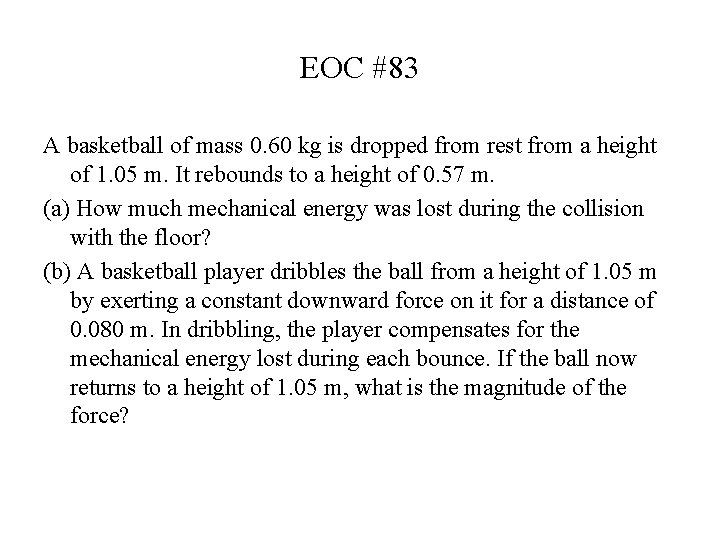 EOC #83 A basketball of mass 0. 60 kg is dropped from rest from