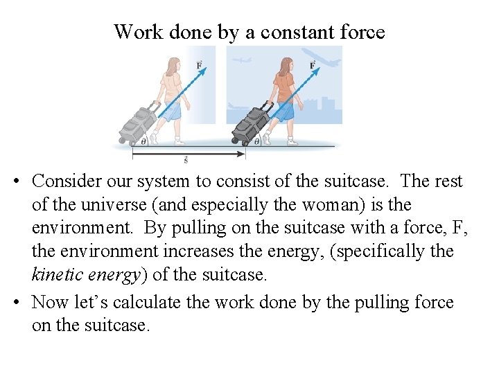 Work done by a constant force • Consider our system to consist of the