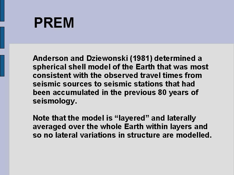 PREM Anderson and Dziewonski (1981) determined a spherical shell model of the Earth that