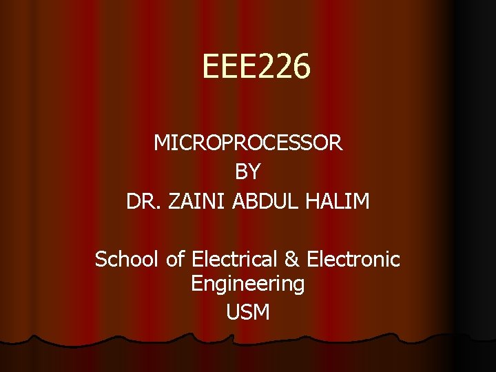 EEE 226 MICROPROCESSOR BY DR. ZAINI ABDUL HALIM School of Electrical & Electronic Engineering