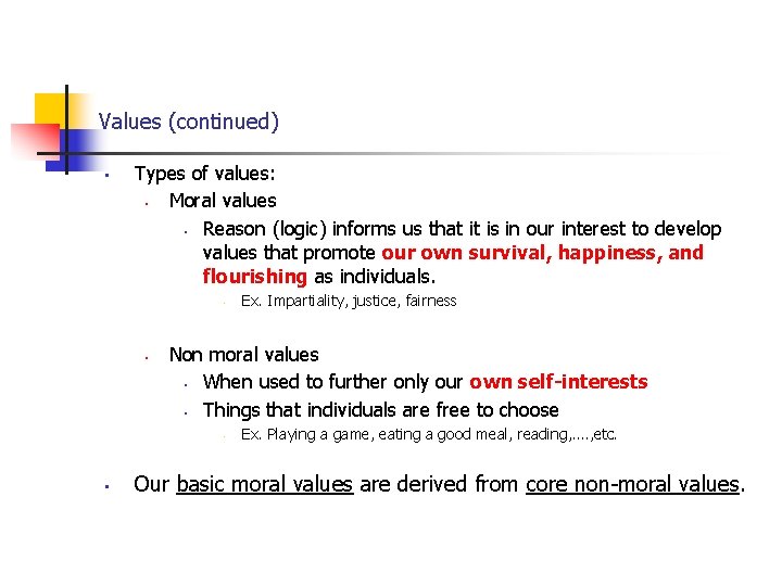 Values (continued) • Types of values: • Moral values • Reason (logic) informs us