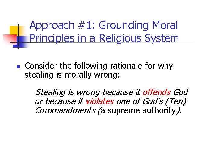 Approach #1: Grounding Moral Principles in a Religious System n Consider the following rationale