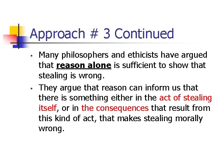 Approach # 3 Continued § § Many philosophers and ethicists have argued that reason