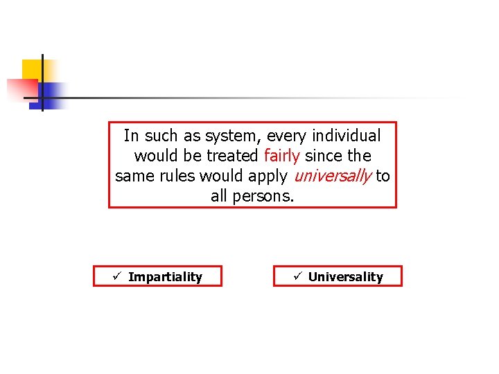 In such as system, every individual would be treated fairly since the same rules