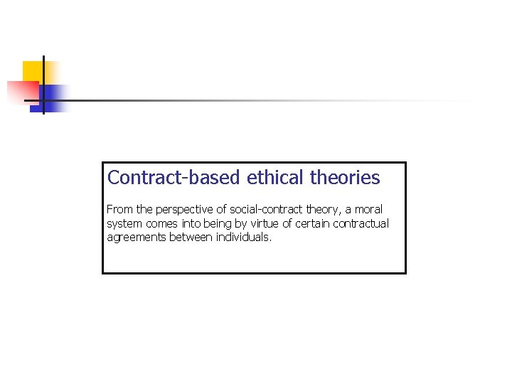 Contract-based ethical theories From the perspective of social-contract theory, a moral system comes into