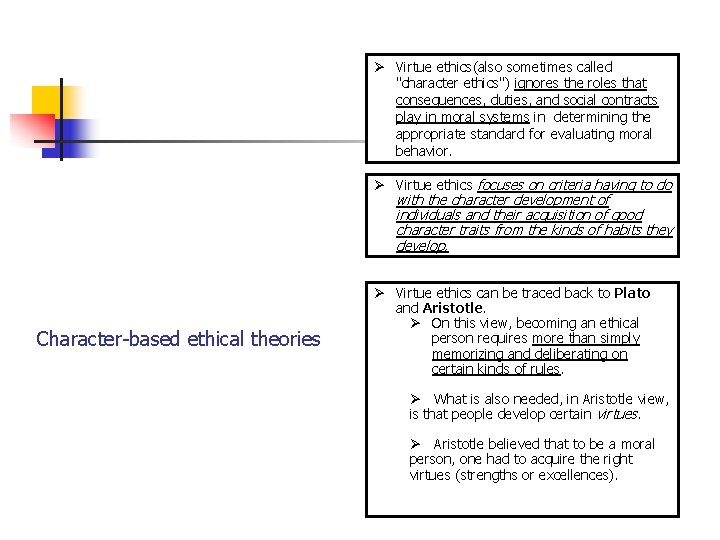 Ø Virtue ethics(also sometimes called "character ethics") ignores the roles that consequences, duties, and