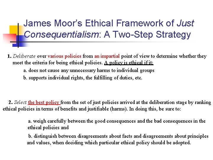 James Moor’s Ethical Framework of Just Consequentialism: A Two-Step Strategy 1. Deliberate over various