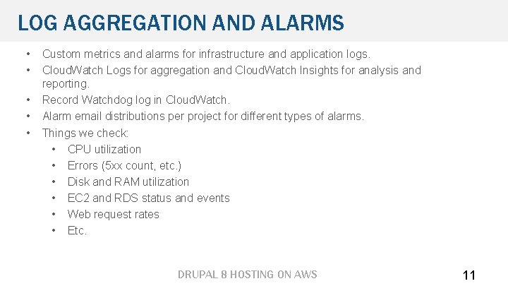 LOG AGGREGATION AND ALARMS • • • Custom metrics and alarms for infrastructure and