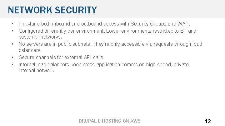 NETWORK SECURITY • • • Fine-tune both inbound and outbound access with Security Groups