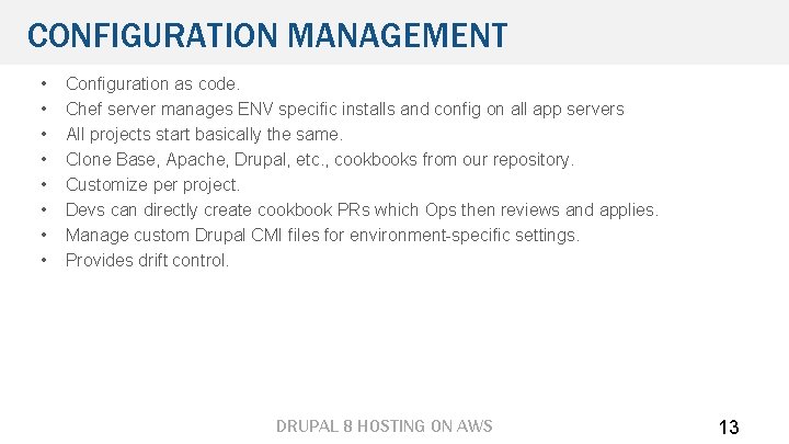 CONFIGURATION MANAGEMENT • • Configuration as code. Chef server manages ENV specific installs and