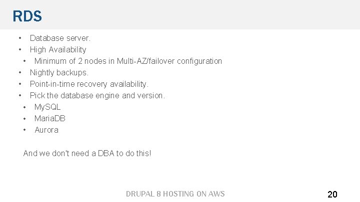 RDS • • • Database server. High Availability Minimum of 2 nodes in Multi-AZ/failover