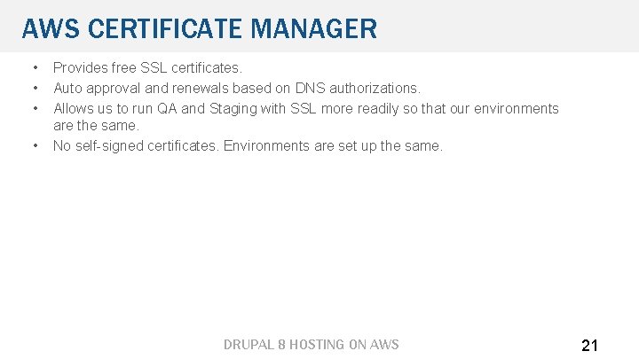AWS CERTIFICATE MANAGER • • Provides free SSL certificates. Auto approval and renewals based