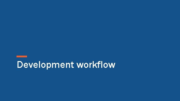 Development workflow 