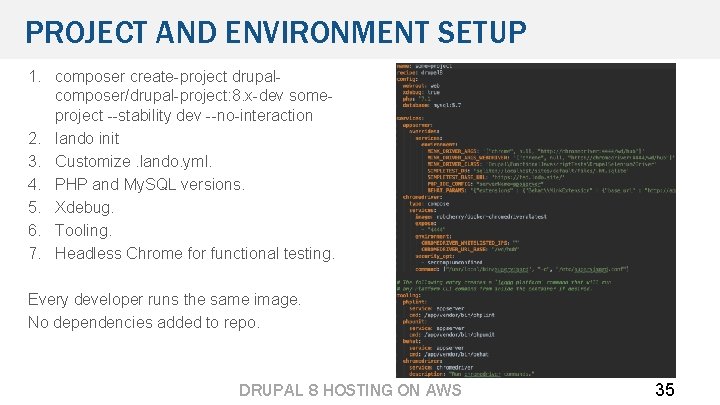 PROJECT AND ENVIRONMENT SETUP 1. composer create-project drupalcomposer/drupal-project: 8. x-dev someproject --stability dev --no-interaction