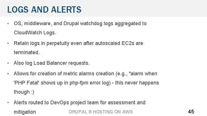 LOGS AND ALERTS • OS, middleware, and Drupal watchdog logs aggregated to Cloud. Watch