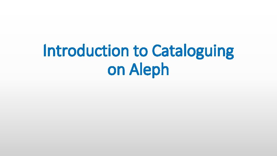 Introduction to Cataloguing on Aleph 