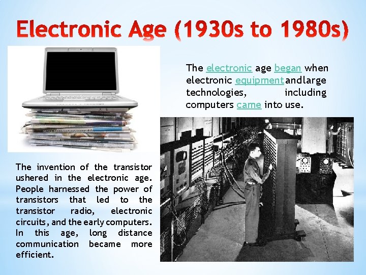 The electronic age began when electronic equipment and large technologies, including computers came into