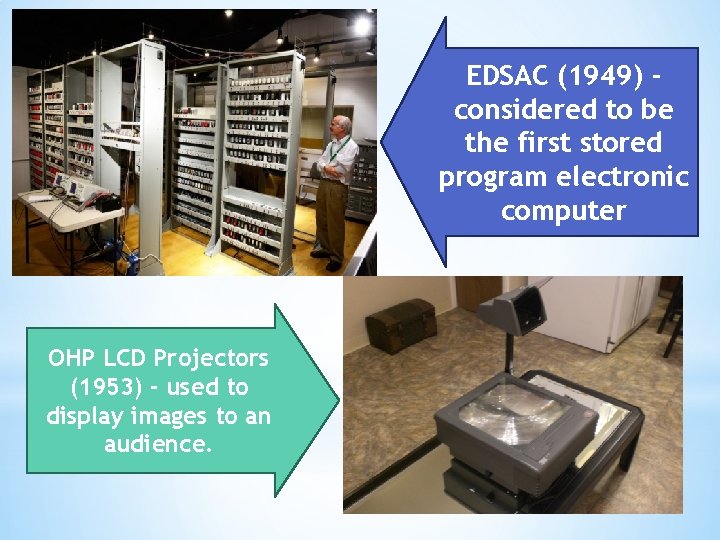EDSAC (1949) considered to be the first stored program electronic computer OHP LCD Projectors