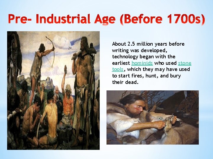 About 2. 5 million years before writing was developed, technology began with the earliest About 2. 5 million years before writing was developed, technology began with the earliest