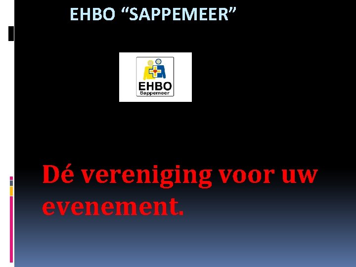 EHBO “SAPPEMEER” Dé vereniging voor uw evenement. 