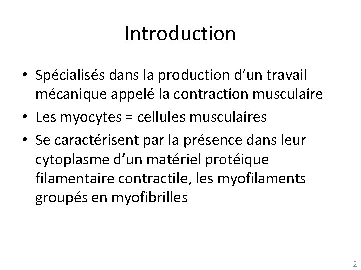 Introduction • Spécialisés dans la production d’un travail mécanique appelé la contraction musculaire •