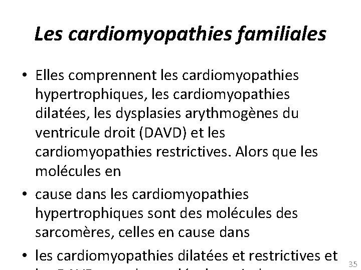 Les cardiomyopathies familiales • Elles comprennent les cardiomyopathies hypertrophiques, les cardiomyopathies dilatées, les dysplasies