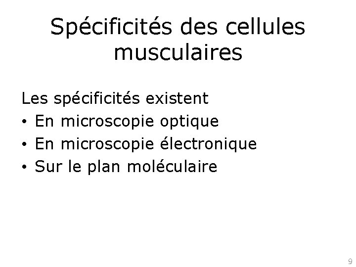 Spécificités des cellules musculaires Les spécificités existent • En microscopie optique • En microscopie