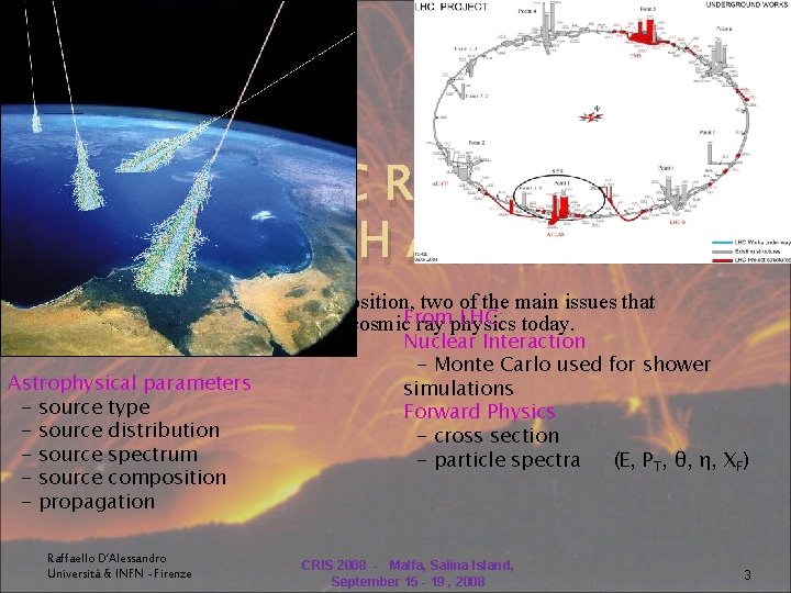 LHCF: COSMIC RAYS INTERACT IN THE EARTH ATMOSPHERE Energy and composition, two of the