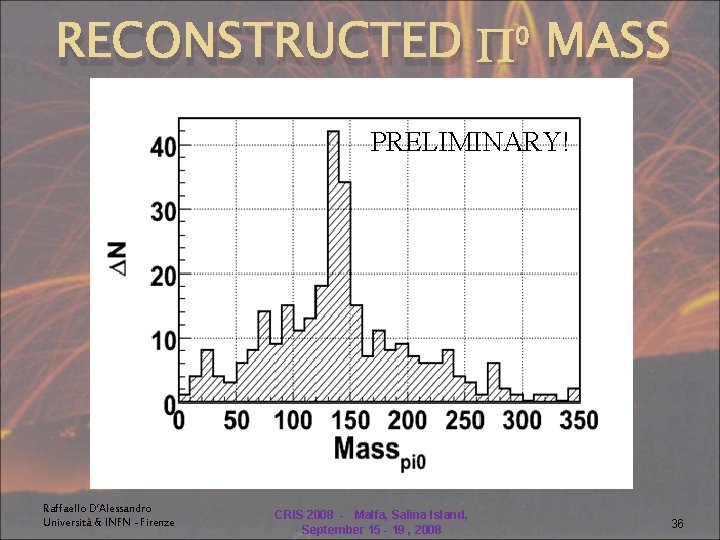 RECONSTRUCTED P MASS 0 PRELIMINARY! Raffaello D’Alessandro Università & INFN - Firenze CRIS 2008