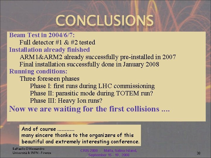 CONCLUSIONS Beam Test in 2004/6/7: Full detector #1 & #2 tested Installation already finished