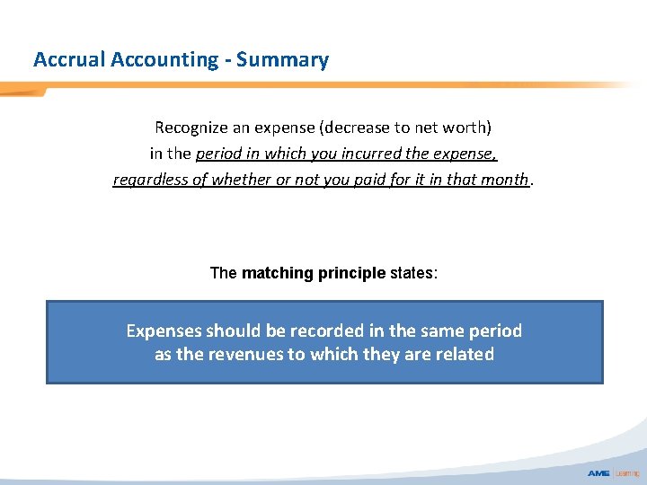 Accrual Accounting - Summary Recognize an expense (decrease to net worth) in the period