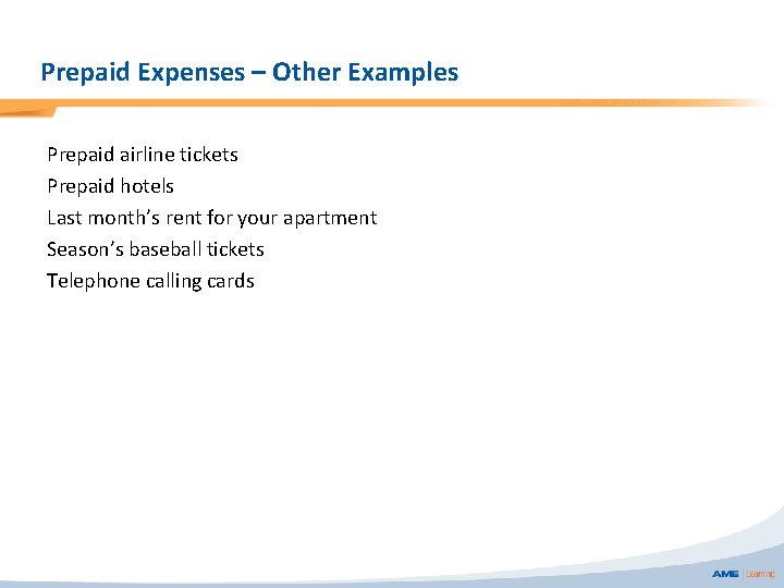 Prepaid Expenses – Other Examples Prepaid airline tickets Prepaid hotels Last month’s rent for