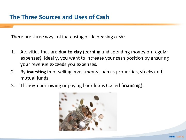 The Three Sources and Uses of Cash There are three ways of increasing or