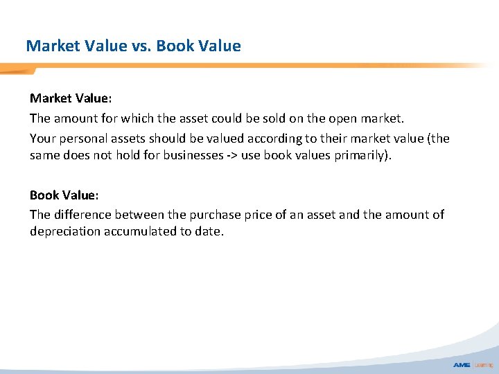 Market Value vs. Book Value Market Value: The amount for which the asset could