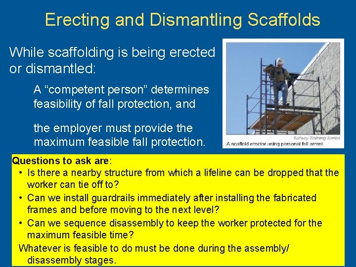 Erecting and Dismantling Scaffolds While scaffolding is being erected or dismantled: A “competent person”