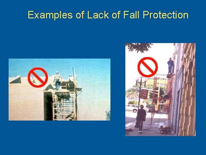 Examples of Lack of Fall Protection 