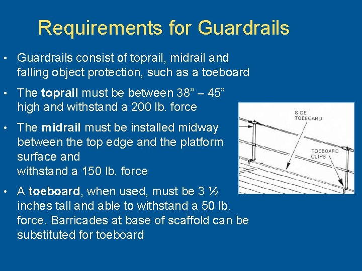 Requirements for Guardrails • Guardrails consist of toprail, midrail and falling object protection, such