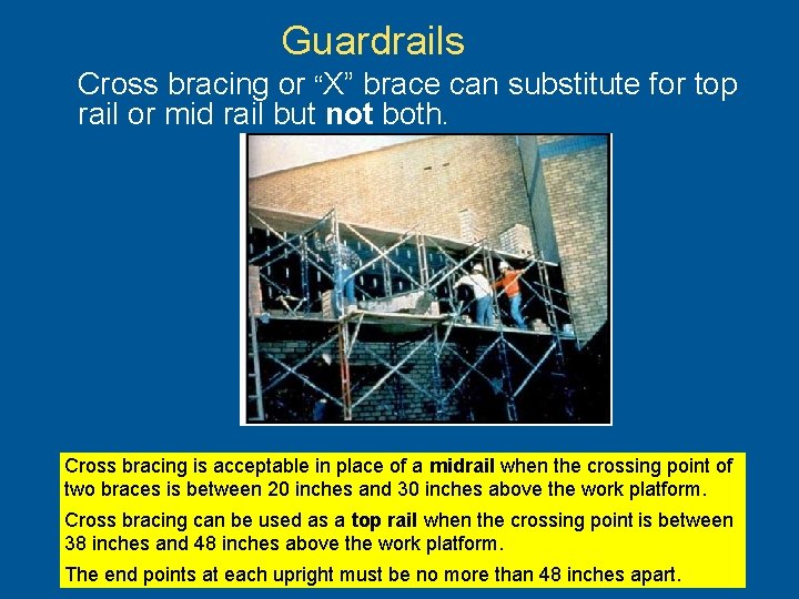 Guardrails Cross bracing or “X” brace can substitute for top rail or mid rail