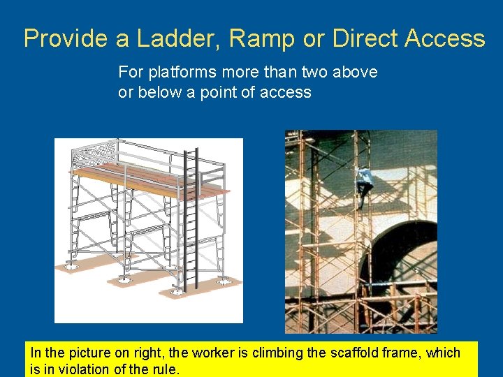 Provide a Ladder, Ramp or Direct Access For platforms more than two above or