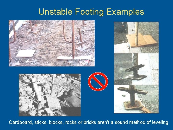 Unstable Footing Examples Cardboard, sticks, blocks, rocks or bricks aren’t a sound method of