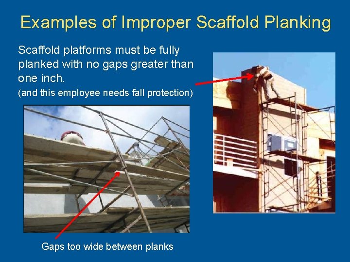 Examples of Improper Scaffold Planking Scaffold platforms must be fully planked with no gaps