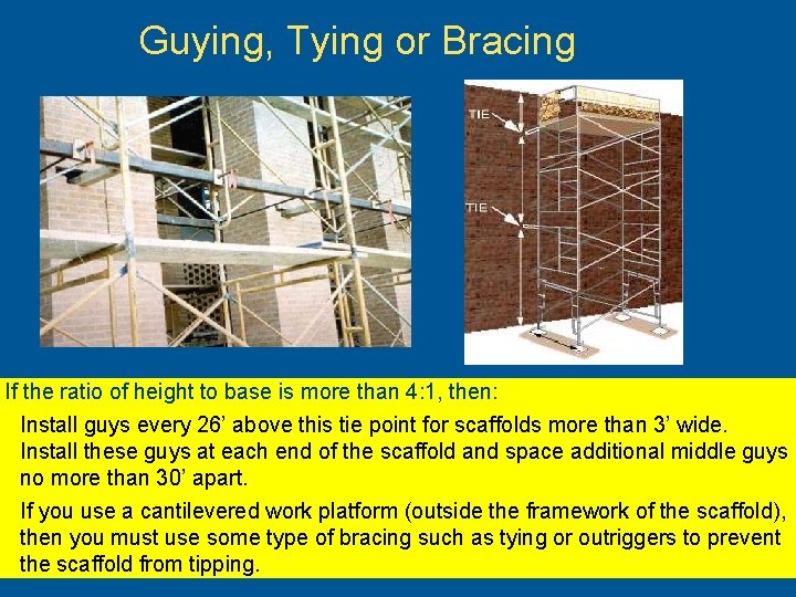 Guying, Tying or Bracing If the ratio of height to base is more than