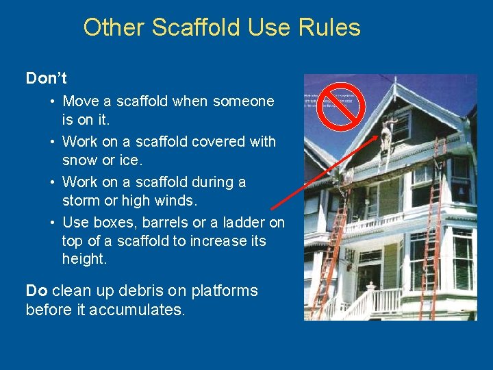 Other Scaffold Use Rules Don’t • Move a scaffold when someone is on it.