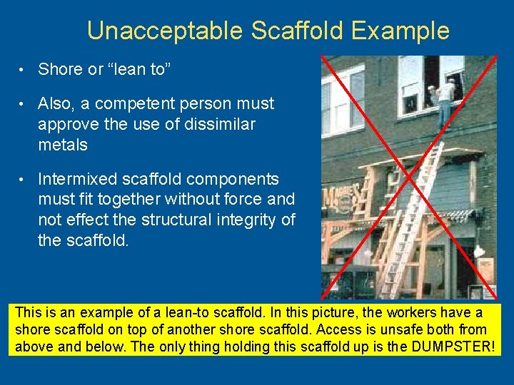 Unacceptable Scaffold Example • Shore or “lean to” • Also, a competent person must