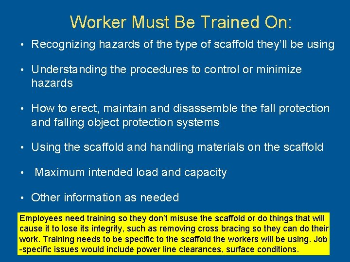 Worker Must Be Trained On: • Recognizing hazards of the type of scaffold they’ll