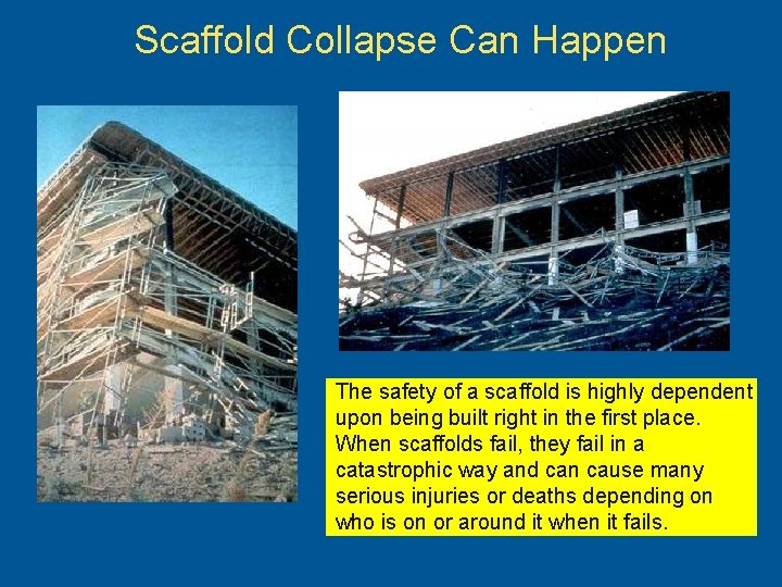 Scaffold Collapse Can Happen The safety of a scaffold is highly dependent upon being