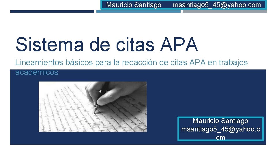 Mauricio Santiago msantiago 5_45@yahoo. com Sistema de citas APA Lineamientos básicos para la redacción