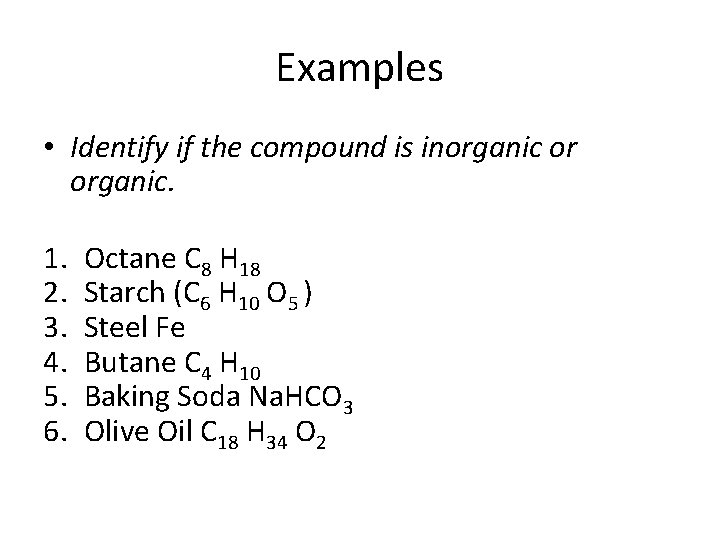 Examples • Identify if the compound is inorganic or organic. 1. 2. 3. 4.