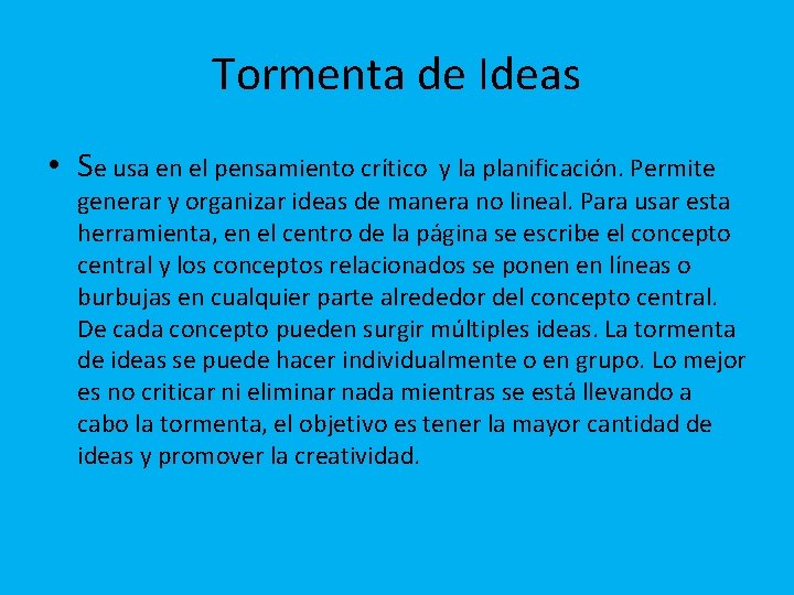 Tormenta de Ideas • Se usa en el pensamiento crítico y la planificación. Permite