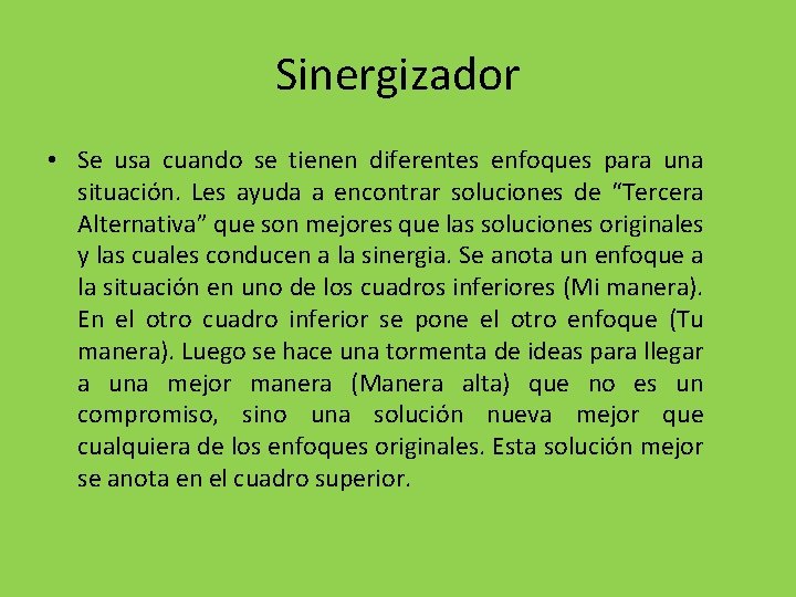 Sinergizador • Se usa cuando se tienen diferentes enfoques para una situación. Les ayuda